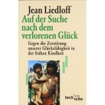 Auf der Suche nach dem verlorenen Glück: Gegen die Zerstörung unserer Glücksfähigkeit in der frühen Kindheit