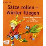 Sätze rollen Wörter fliegen: Bewegte Sprachförderung in Kita und Grundschule 