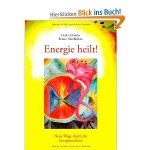 Energie heilt!: Neue Wege durch die Energiemedizin